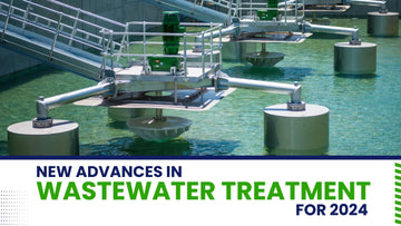 New Advances In Wastewater Treatment For 2024