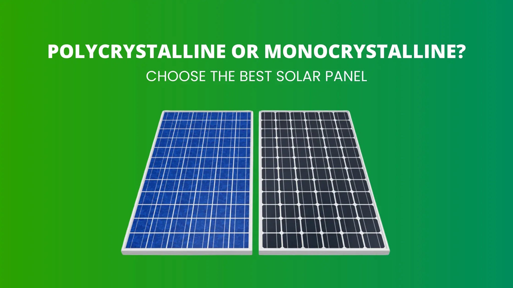 Polycrystalline or Monocrystalline? Choose the Best Solar Panel