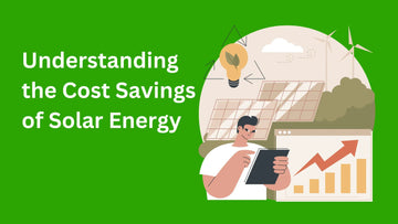 Understanding the Cost Savings of Solar Energy