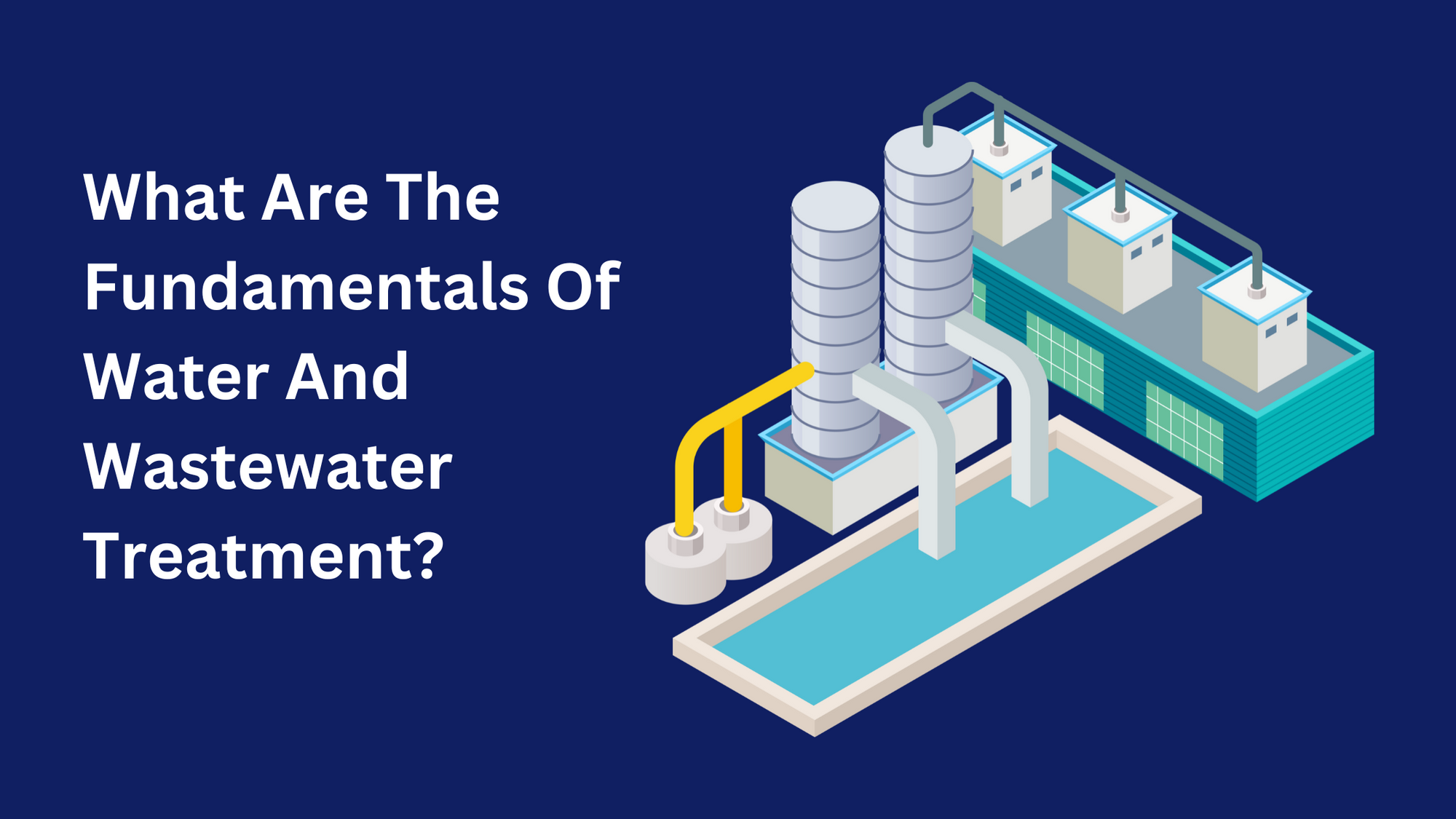 What are the fundamentals of water and wastewater treatment 